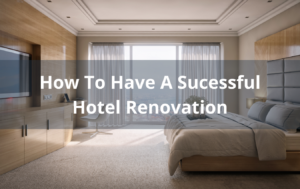 7 Tips For A Successful Hotel Renovation